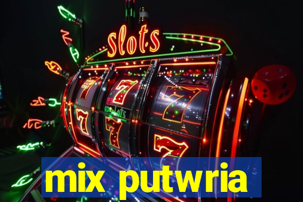 mix putwria